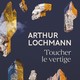 Couverture du livre d'Arthur Lochmann "Toucher le vertige". [https://editions.flammarion.com/toucher-le-vertige/9782081505551]